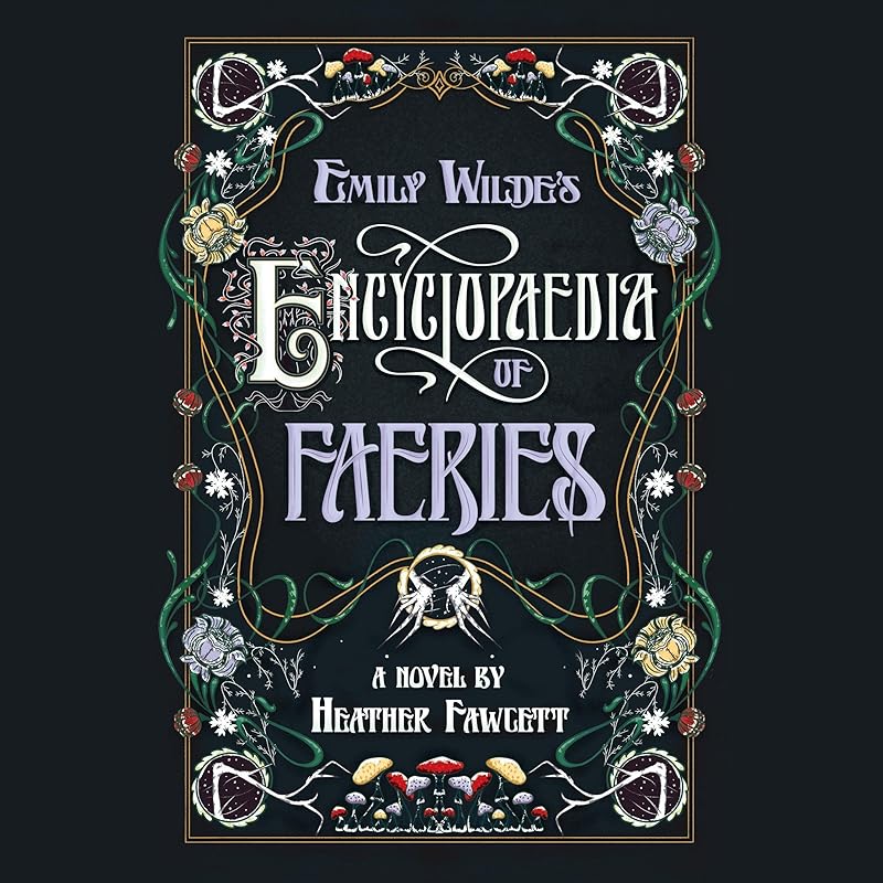 Emily Wilde's Encyclopaedia of Faeries: Book One of the Emily Wilde Series by Heather Fawcett