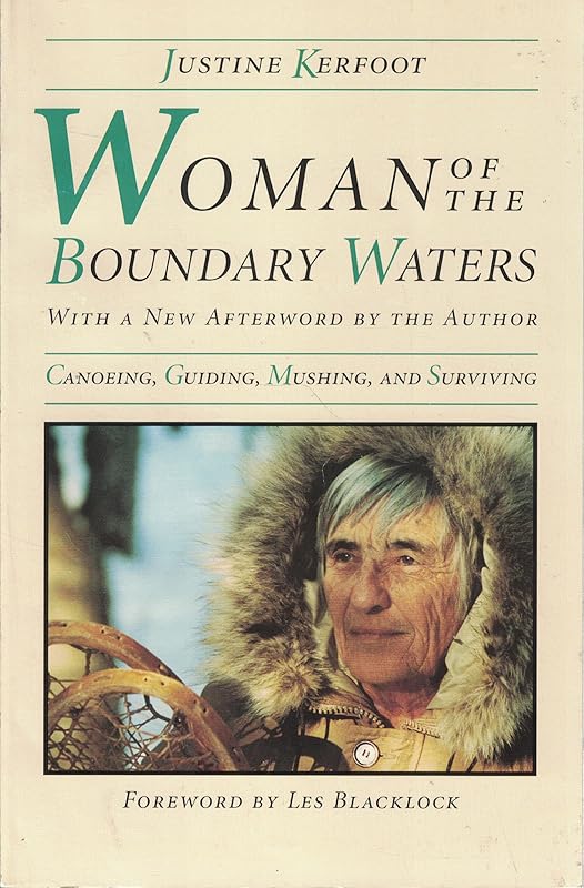 Woman Of The Boundary Waters: Canoeing, Guiding, Mushing, and Surviving (Minnesota) by Justine Kerfoot