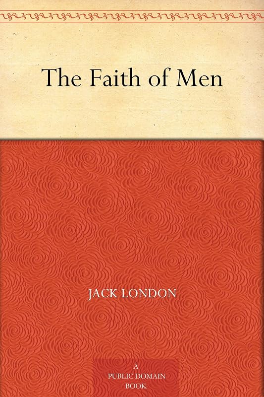 The Faith of Men by Jack London