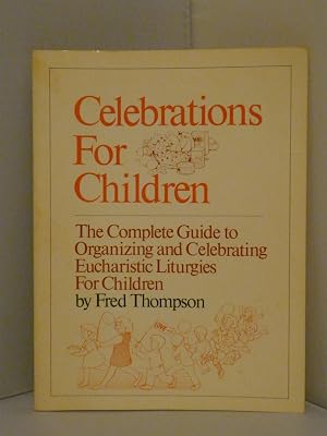 Celebrations for children: The complete guide to organizing and celebrating Eucharistic liturgies for children