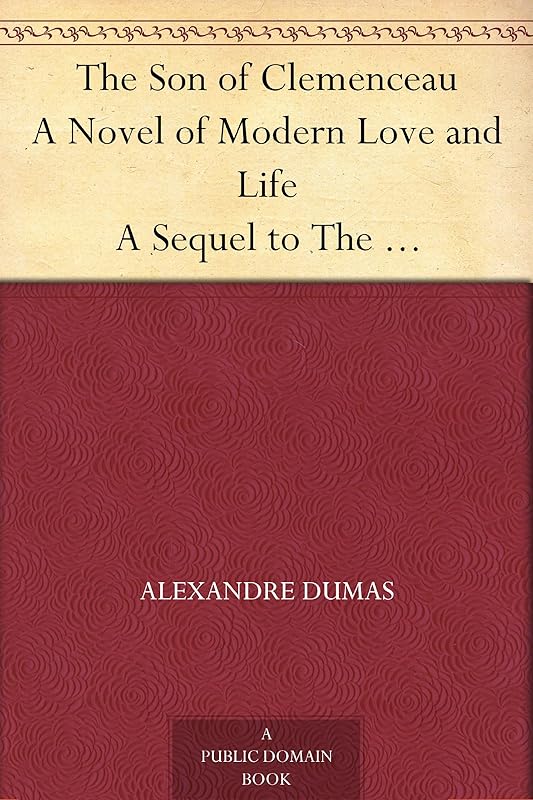 The Son of Clemenceau A Novel of Modern Love and Life A Sequel to The Clemenceau Case by Alexandre Dumas