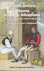 Albania and the Albanians: Selected Articles and Letters, 1903-1944 by M. Edith Durham