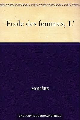 L' Ecole des femmes (French Edition)