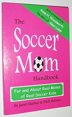 The Soccer Mom Handbook: For and About Real Moms of Real Soccer Kids