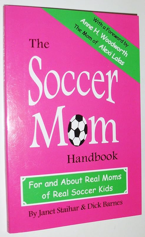 The Soccer Mom Handbook: For and About Real Moms of Real Soccer Kids by Janet Staihar