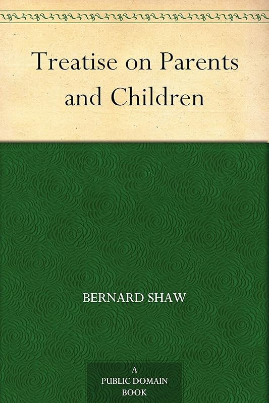 Treatise on Parents and Children by George Bernard Shaw