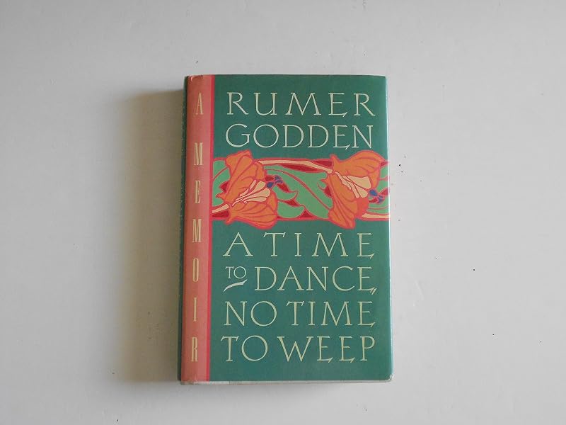 A Time to Dance, No Time to Weep by Rumer Godden