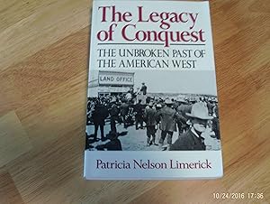 The Legacy of Conquest: The Unbroken Past of the American West by Patricia Nelson Limerick