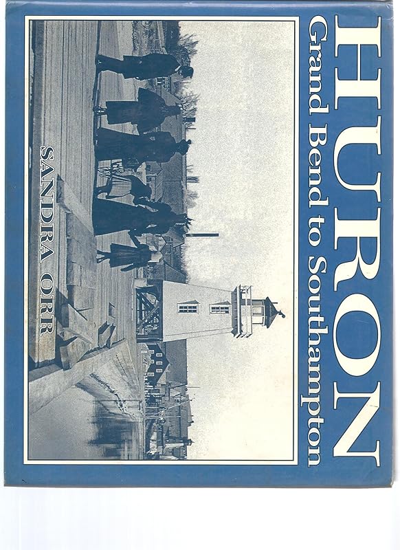 Huron: Grand Bend to Southampton by Sandra Orr