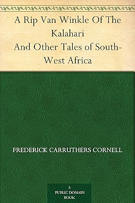 A Rip Van Winkle Of The Kalahari And Other Tales of South-West Africa