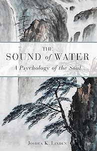 The Sound of Water: A Psychology of the Soul by Joshua Linden