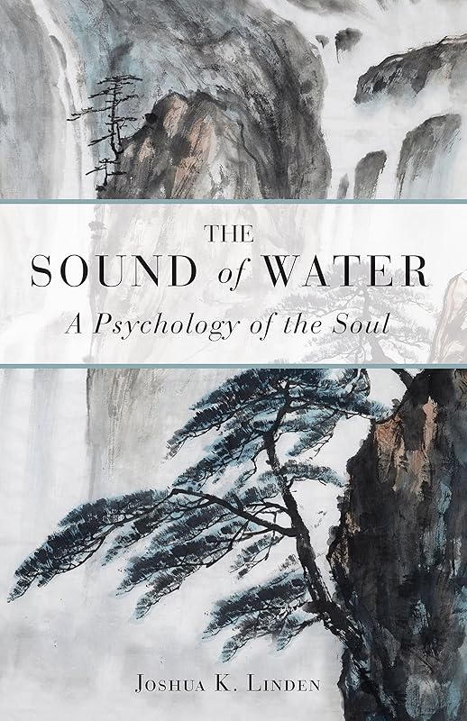 The Sound of Water: A Psychology of the Soul by Joshua Linden