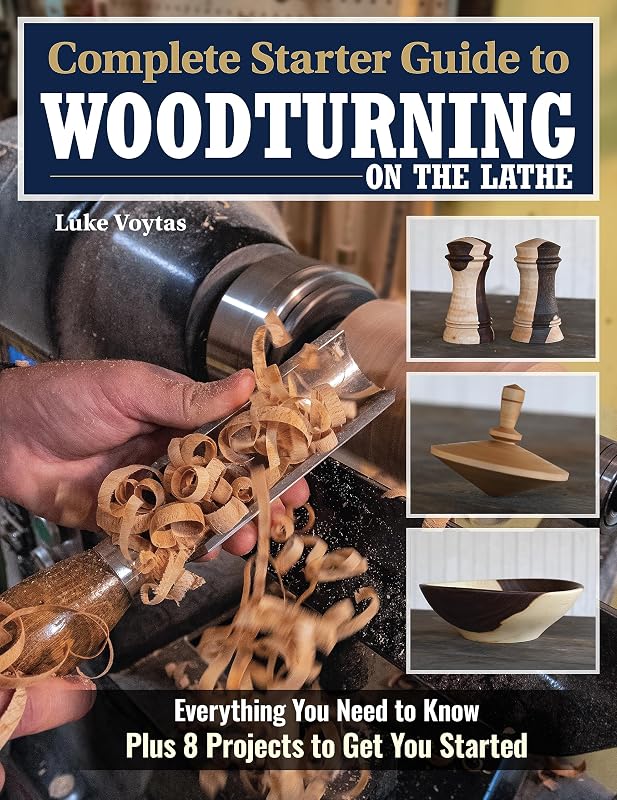 Complete Starter Guide to Woodturning on the Lathe: Everything You Need to Know Plus 8 Projects to Get You Started (Fox Chapel Publishing) How to Turn for Beginner to Intermediate Woodworkers by Luke Voytas