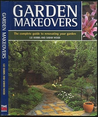Garden Makeovers: The Complete Guide to Reviving and Replenishing Your Garden
