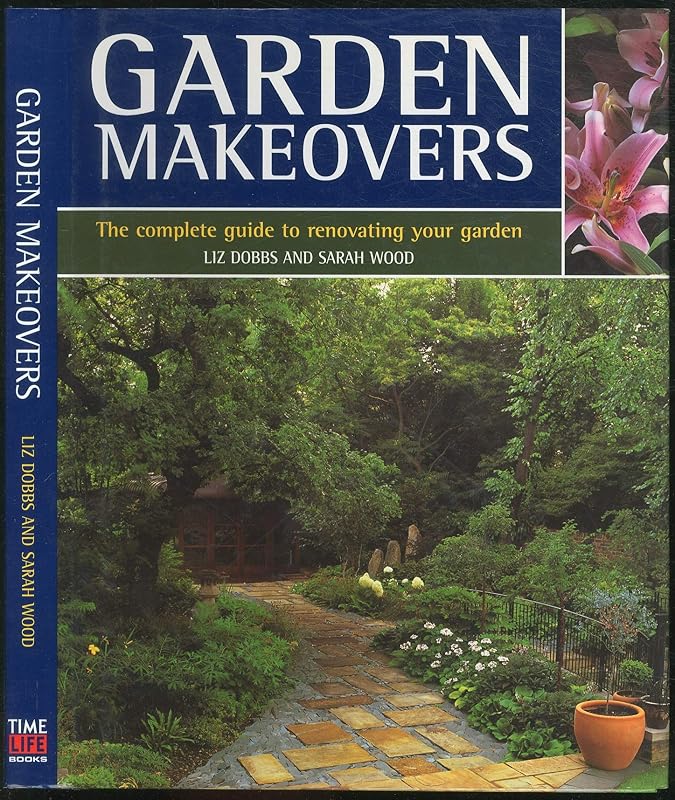 Garden Makeovers: The Complete Guide to Reviving and Replenishing Your Garden by Liz Dobbs