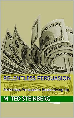 Relentless Persuasion: Relentless Persuasion Beats Giving Up