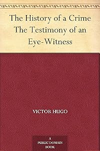 The History of a Crime The Testimony of an Eye-Witness