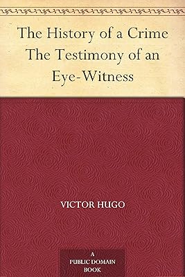 The History of a Crime The Testimony of an Eye-Witness