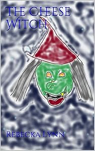 The Cheese Witch by Rebecka Lynn