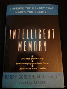 Intelligent Memory: Improve the Memory that Makes You Smarter by Barry Gordon