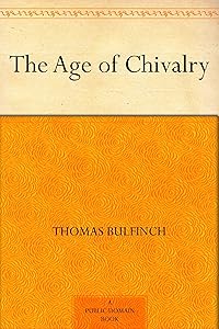 The Age of Chivalry by Thomas Bulfinch