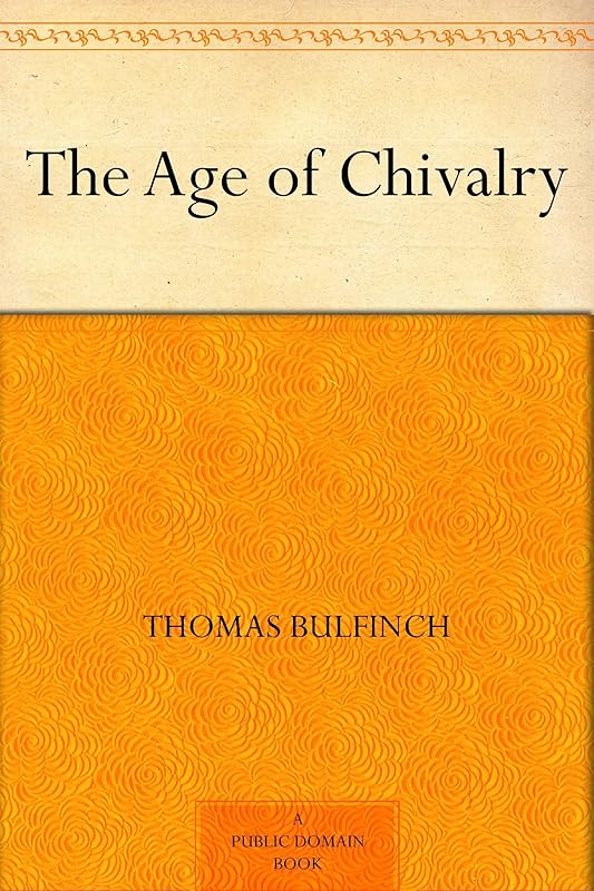 The Age of Chivalry by Thomas Bulfinch
