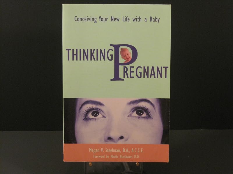 Thinking Pregnant: Conceiving Your New Life With a Baby by Megan V. Steelman