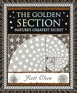 The Golden Section: Nature's Greatest Secret (Wooden Books North America Editions) by Scott Olsen