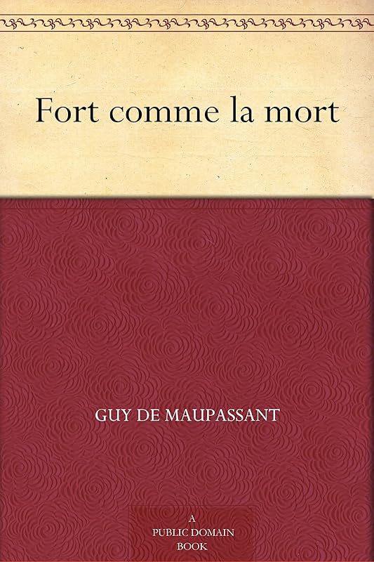 Fort comme la mort (French Edition) by Guy De Maupassant