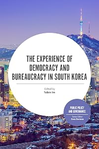 The Experience of Democracy and Bureaucracy in South Korea (Public Policy and Governance)