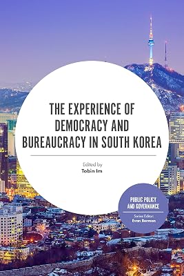 The Experience of Democracy and Bureaucracy in South Korea (Public Policy and Governance)