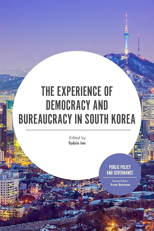 The Experience of Democracy and Bureaucracy in South Korea (Public Policy and Governance) by Evan Berman