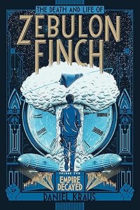 The Death and Life of Zebulon Finch, Volume Two: Empire Decayed