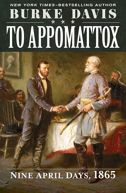 To Appomattox: Nine April Days, 1865 by Burke Davis