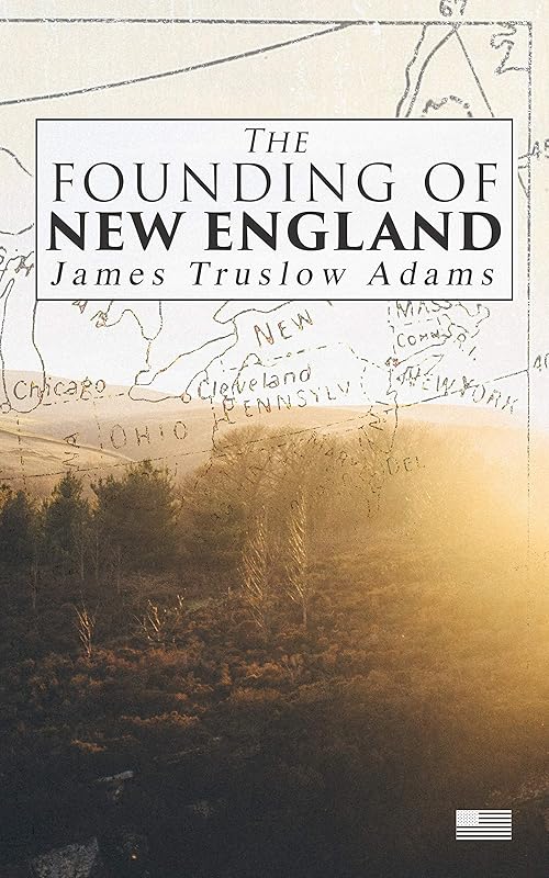 The Founding of New England by James Truslow Adams
