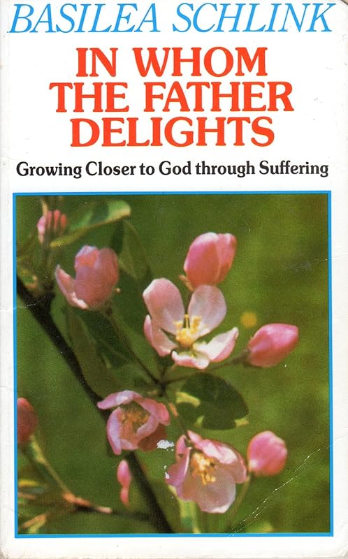 In Whom the Father Delights: Growing Closer to God Through Suffering by Basilea Schlink
