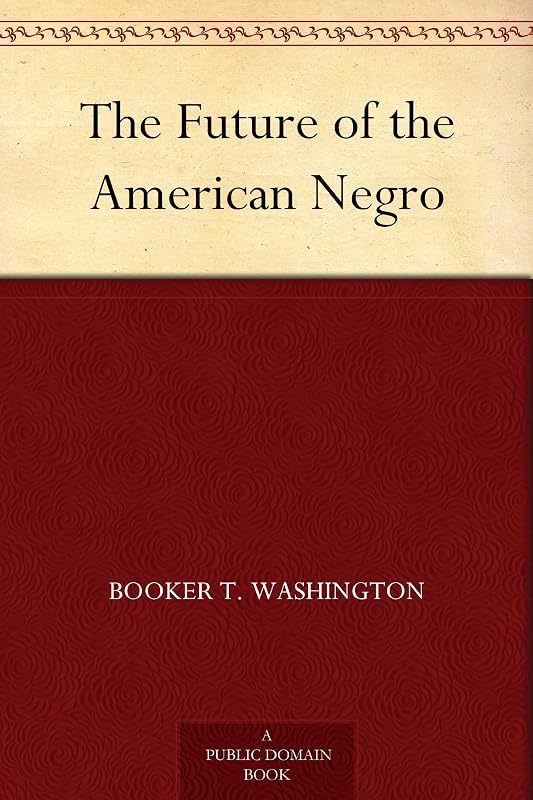 The Future of the American Negro by Booker T Washington