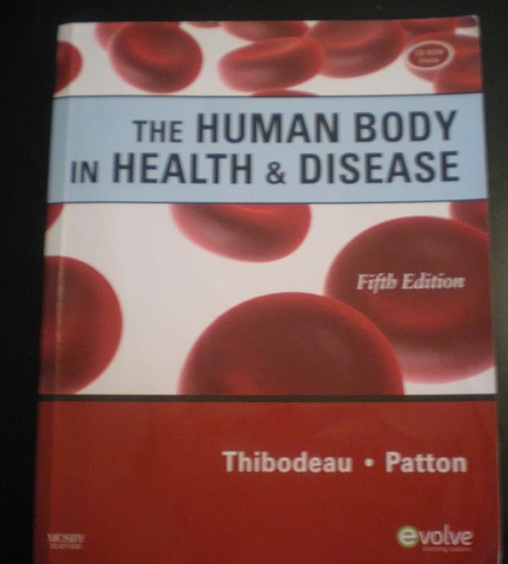 The Human Body in Health & Disease, 5th Edition by Gary A. Thibodeau PhD