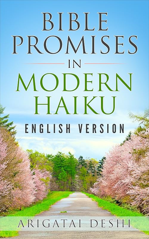 Bible Promises In Modern Haiku, English Version: Volume 1 (Bible Promises In Modern Haiku English Version) by Arigatai Deshi