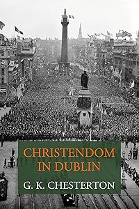 Christendom in Dublin: Personal Impressions of the 31st Eucharistic Congress in Dublin 1932