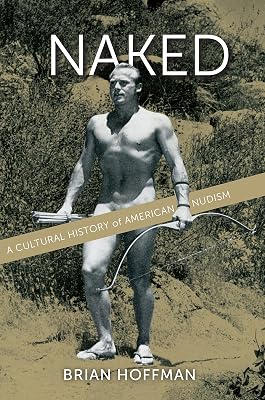 Naked: A Cultural History of American Nudism