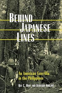 Behind Japanese Lines: An American Guerrilla in the Philippines by Ray C. Hunt