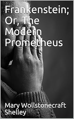 Frankenstein; Or, The Modern Prometheus