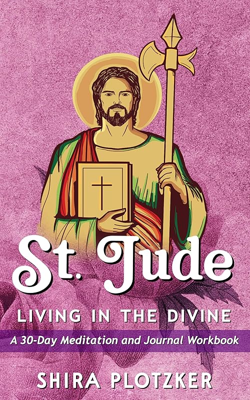 ST. JUDE - LIVING IN THE DIVINE - A 30 DAY MEDITATION BOOK by Shira Plotzker