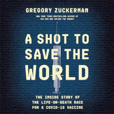 A Shot to Save the World: The Inside Story of the Life-or-Death Race for a COVID-19 Vaccine