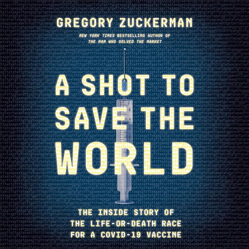 A Shot to Save the World: The Inside Story of the Life-or-Death Race for a COVID-19 Vaccine by Gregory Zuckerman