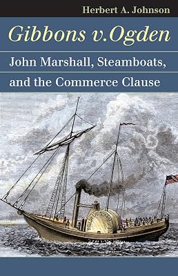Gibbons v. Ogden: John Marshall, Steamboats, and the Commerce Clause (Landmark Law Cases and American Society)
