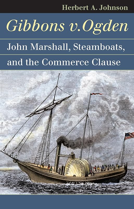 Gibbons v. Ogden: John Marshall, Steamboats, and the Commerce Clause (Landmark Law Cases and American Society) by Herbert A. Johnson