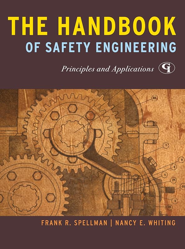 The Handbook of Safety Engineering: Principles and Applications by Frank R. Spellman