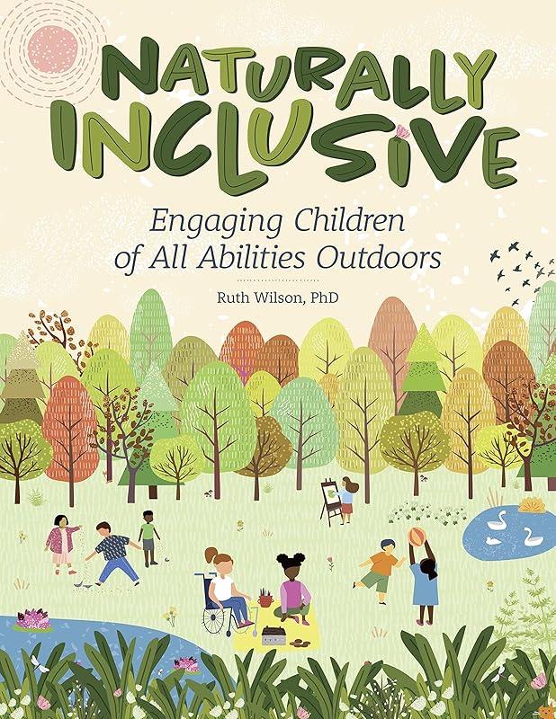 Naturally Inclusive: Engaging Children of All Abilities Outdoors by Ruth Wilson